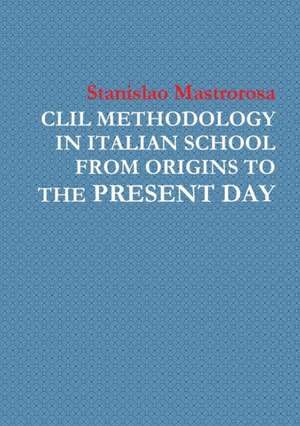 CLIL METHODOLOGY IN ITALIAN SCHOOL FROM ORIGINS TO THE PRESENT DAY de Stanislao Mastrorosa