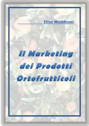 Il Marketing dei prodotti ortofrutticoli de Elisa Maddonni