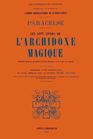 Les Sept Livres de l'Archidoxe Magique. de Paracelse