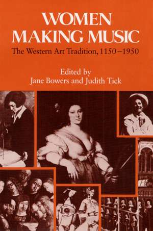 Women Making Music: The Western Art Tradition, 1150-1950 de Jane Bowers