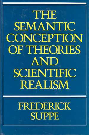 The Semantic Conception of Theories and Scientific Realism de Frederick Suppe