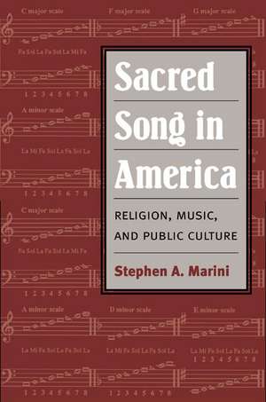 Sacred Song in America: Religion, Music, and Public Culture de Stephen A. Marini