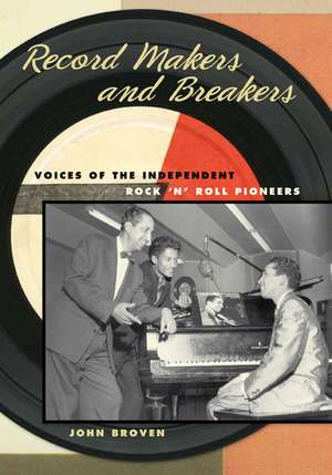 Record Makers and Breakers: Voices of the Independent Rock 'n' Roll Pioneers de John Broven