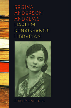 Regina Anderson Andrews, Harlem Renaissance Librarian de Ethelene Whitmire