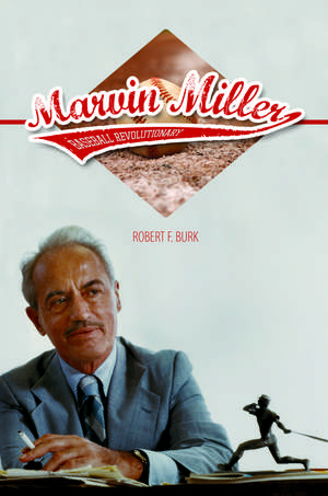 Marvin Miller, Baseball Revolutionary de Robert F. Burk