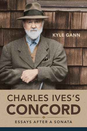 Charles Ives's Concord: Essays after a Sonata de Kyle Gann