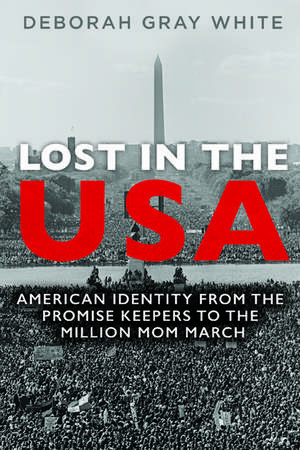 Lost in the USA: American Identity from the Promise Keepers to the Million Mom March de Deborah Gray White