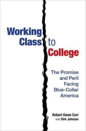 Working Class to College: The Promise and Peril Facing Blue-Collar America de Robert Owen Carr