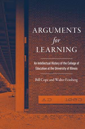 Arguments for Learning: An Intellectual History of the College of Education at the University of Illinois de Bill Cope