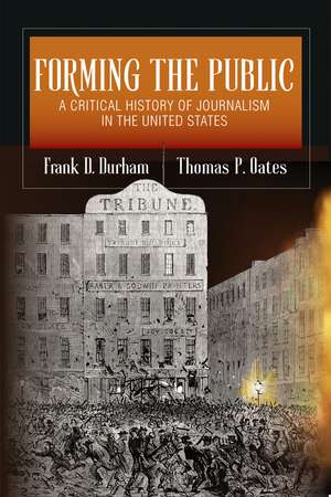 Forming the Public: A Critical History of Journalism in the United States de Frank D. Durham