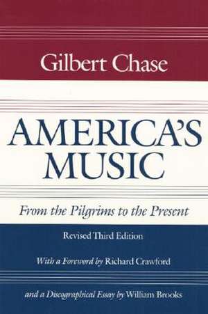 America's Music: From the Pilgrims to the Present de Gilbert Chase