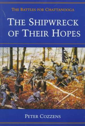 The Shipwreck of Their Hopes: THE BATTLES FOR CHATTANOOGA de Peter Cozzens