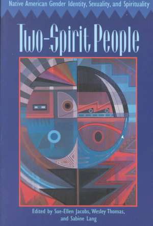 Two-Spirit People: Native American Gender Identity, Sexuality, and Spirituality de Sue-Ellen Jacobs