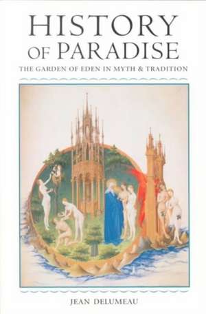 History of Paradise: THE GARDEN OF EDEN IN MYTH AND TRADITION de Jean Delumeau