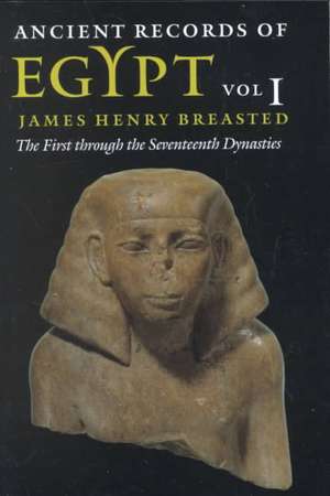 Ancient Records of Egypt : vol. 1: The First through the Seventeenth Dynasties de James Henry Breasted