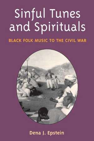 Sinful Tunes and Spirituals: Black Folk Music to the Civil War de Dena J. Epstein