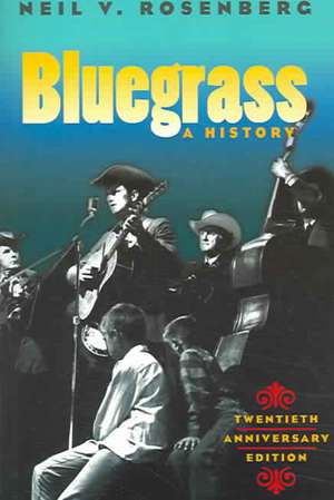 Bluegrass: A HISTORY 20TH ANNIVERSARY EDITION de Neil V. Rosenberg