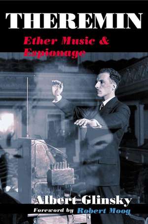 Theremin: Ether Music and Espionage de Albert Glinsky