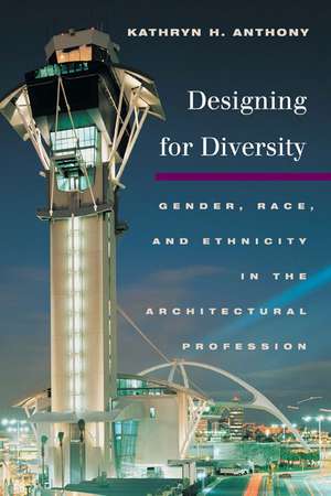 Designing for Diversity: Gender, Race, and Ethnicity in the Architectural Profession de Kathryn H. Anthony