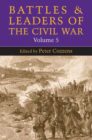 Battles and Leaders of the Civil War, Volume 5 de Peter Cozzens