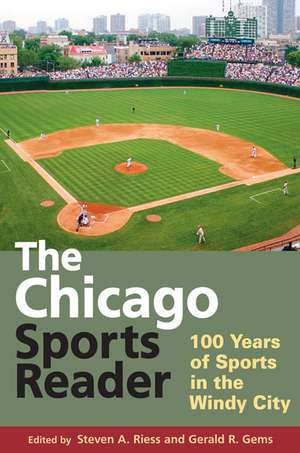 The Chicago Sports Reader: 100 Years of Sports in the Windy City de Steven A. Riess