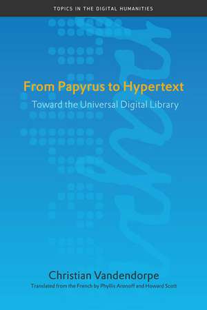 From Papyrus to Hypertext: Toward the Universal Digital Library de Christian Vandendorpe