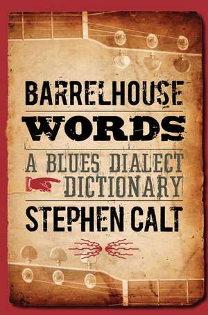 Barrelhouse Words: A Blues Dialect Dictionary de Stephen Calt