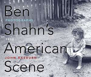 Ben Shahn's American Scene: Photographs, 1938 de John Raeburn