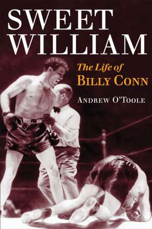 Sweet William: The Life of Billy Conn de Andrew O'Toole