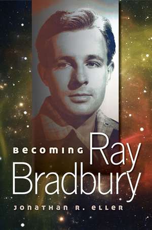 Becoming Ray Bradbury de Jonathan R. Eller