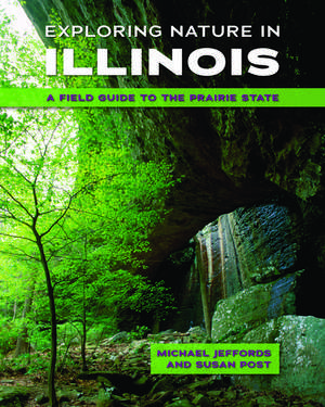 Exploring Nature in Illinois: A Field Guide to the Prairie State de Michael Jeffords