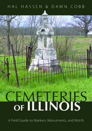 Cemeteries of Illinois: A Field Guide to Markers, Monuments, and Motifs de Hal Hassen