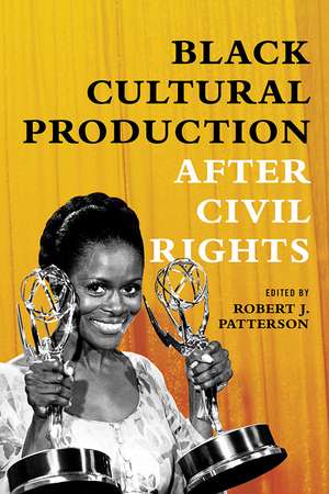 Black Cultural Production after Civil Rights de Robert J Patterson