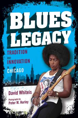 Blues Legacy: Tradition and Innovation in Chicago de David Whiteis