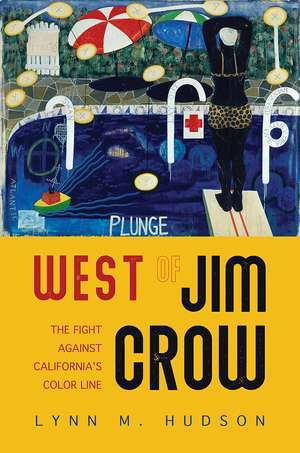 West of Jim Crow: The Fight against California's Color Line de Lynn M. Hudson