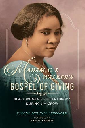 Madam C. J. Walker's Gospel of Giving: Black Women's Philanthropy during Jim Crow de Tyrone McKinley Freeman