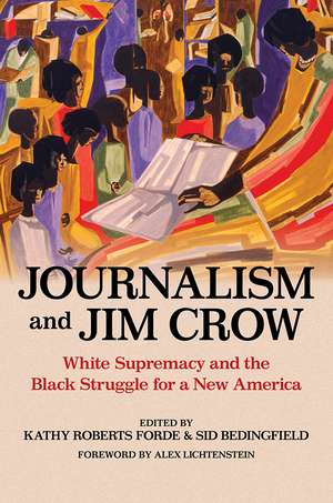 Journalism and Jim Crow: White Supremacy and the Black Struggle for a New America de Kathy Roberts Forde