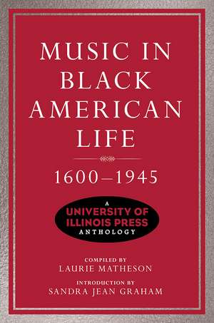 Music in Black American Life, 1600-1945: A University of Illinois Press Anthology de Laurie Matheson