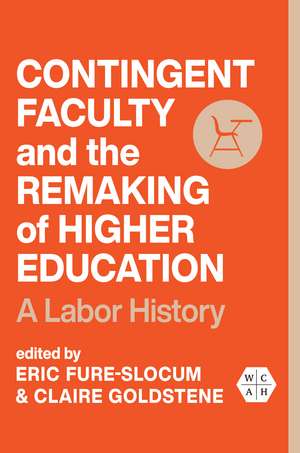 Contingent Faculty and the Remaking of Higher Education : A Labor History de Eric Fure-Slocum