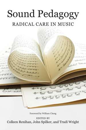 Sound Pedagogy: Radical Care in Music de Colleen Renihan