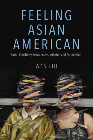 Feeling Asian American: Racial Flexibility Between Assimilation and Oppression de Wen Liu