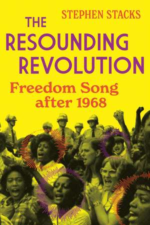 The Resounding Revolution: Freedom Song after 1968 de Stephen Stacks