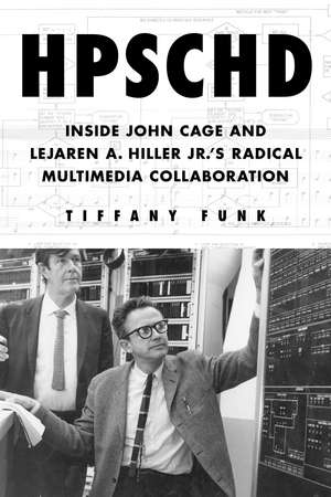 HPSCHD: Inside John Cage and Lejaren A. Hiller Jr.'s Radical Multimedia Collaboration de Tiffany Funk