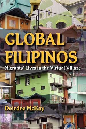 Global Filipinos – Migrants` Lives in the Virtual Village de Deirdre Mckay