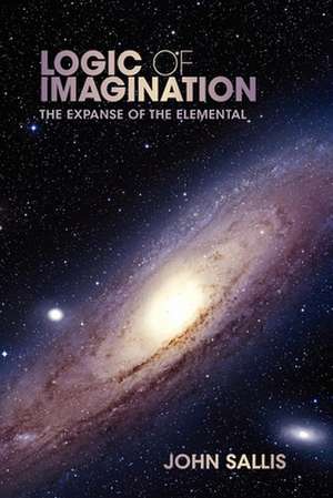 Logic of Imagination – The Expanse of the Elemental de John Sallis