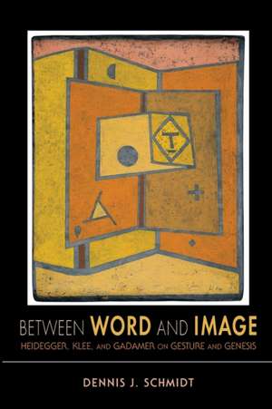 Between Word and Image – Heidegger, Klee, and Gadamer on Gesture and Genesis de Dennis J. Schmidt