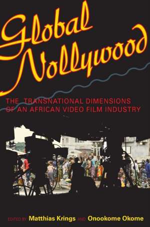 Global Nollywood – The Transnational Dimensions of an African Video Film Industry de Matthias Krings