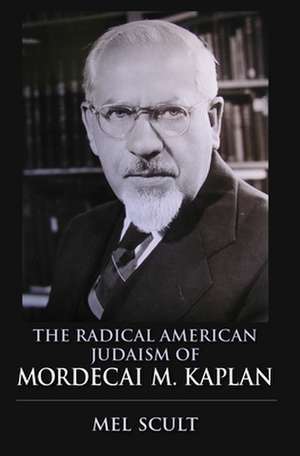 The Radical American Judaism of Mordecai M. Kaplan de Mel Scult