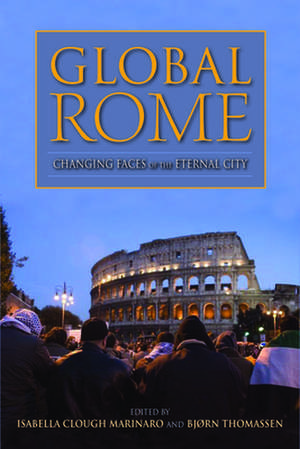 Global Rome – Changing Faces of the Eternal City de Isabella Clough Marinaro