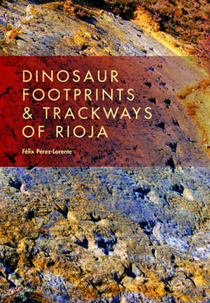 Dinosaur Footprints and Trackways of La Rioja de Félix Pérez–lorente